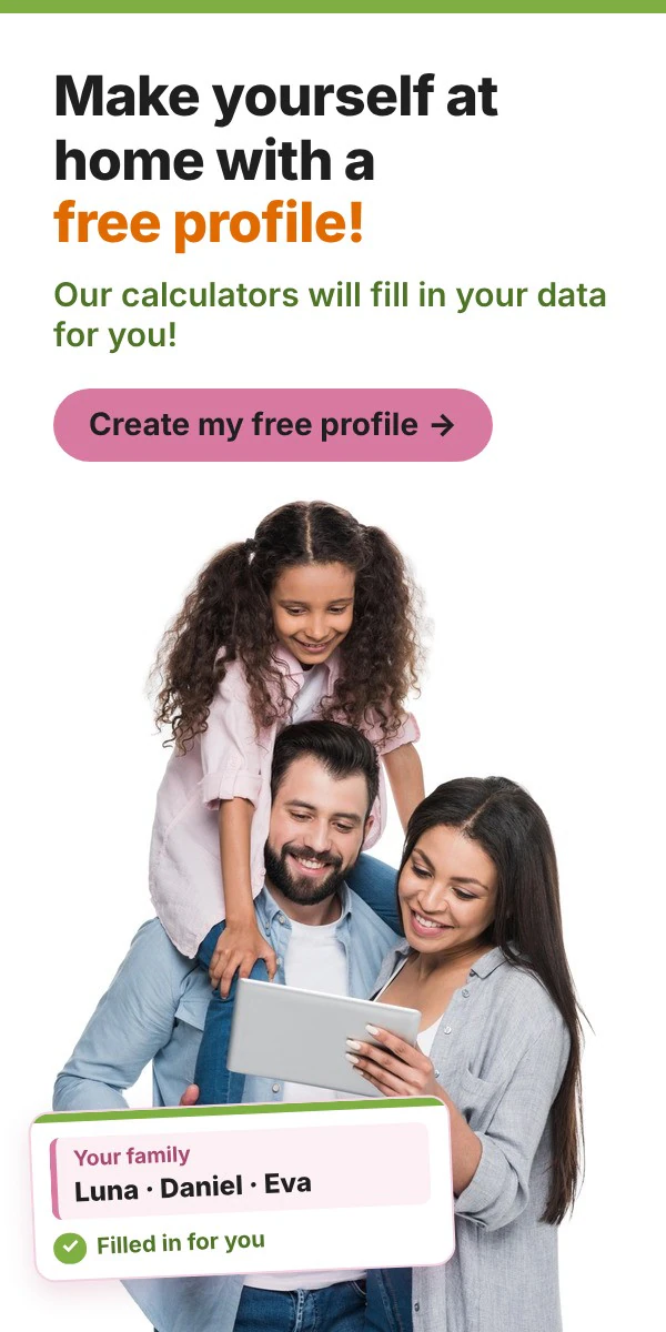 Make yourself at home with our free profile! Our calculators will fill in your data for you. Create my free profile!